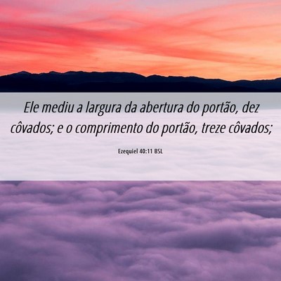 Picture 06 - Ezequiel 40:11 BSL - Ele mediu a largura da abertura do portão, dez - Bible Verse Picture