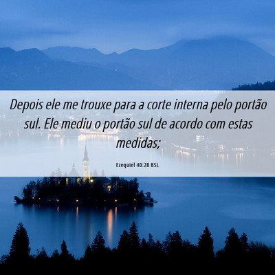 Picture 06 - Ezequiel 40:28 BSL - Depois ele me trouxe para a corte interna pelo - Bible Verse Picture