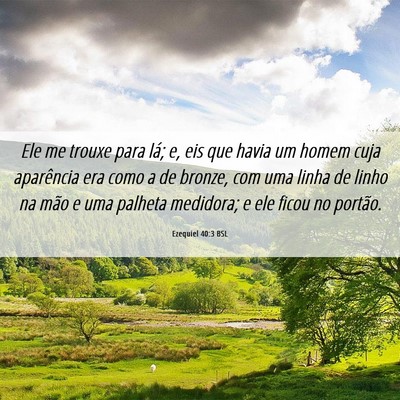 Picture 06 - Ezequiel 40:3 BSL - Ele me trouxe para lá; e, eis que havia um homem - Bible Verse Picture