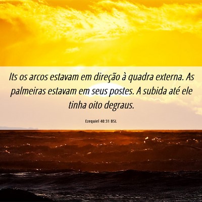 Picture 06 - Ezequiel 40:31 BSL - Its os arcos estavam em direção à quadra - Bible Verse Picture
