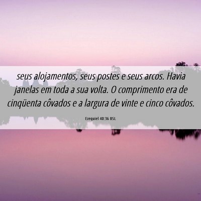 Picture 06 - Ezequiel 40:36 BSL - seus alojamentos, seus postes e seus arcos. Havia - Bible Verse Picture