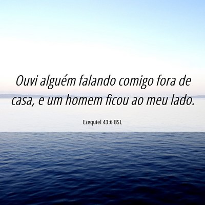Picture 06 - Ezequiel 43:6 BSL - Ouvi alguém falando comigo fora de casa, e um - Bible Verse Picture