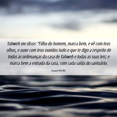 Picture 06 - Ezequiel 44:5 BSL - Yahweh me disse: “Filho do homem, marca bem, e - Bible Verse Picture