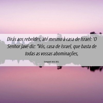 Picture 06 - Ezequiel 44:6 BSL - Dirás aos rebeldes, até mesmo à casa de - Bible Verse Picture