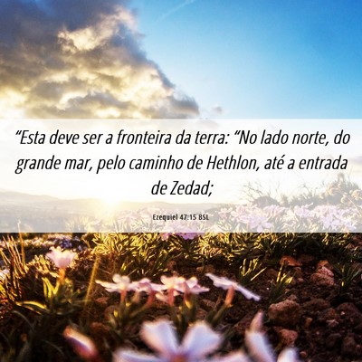 Picture 06 - Ezequiel 47:15 BSL - “Esta deve ser a fronteira da terra: “No lado - Bible Verse Picture