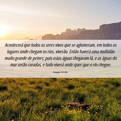 Picture 06 - Ezequiel 47:9 BSL - Acontecerá que todos os seres vivos que se - Bible Verse Picture