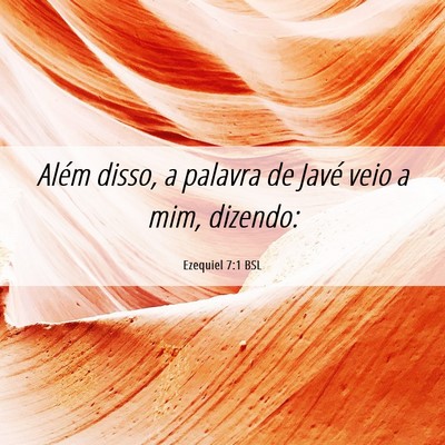 Picture 06 - Ezequiel 7:1 BSL - Além disso, a palavra de Javé veio a mim, - Bible Verse Picture