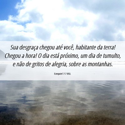 Picture 06 - Ezequiel 7:7 BSL - Sua desgraça chegou até você, habitante da - Bible Verse Picture