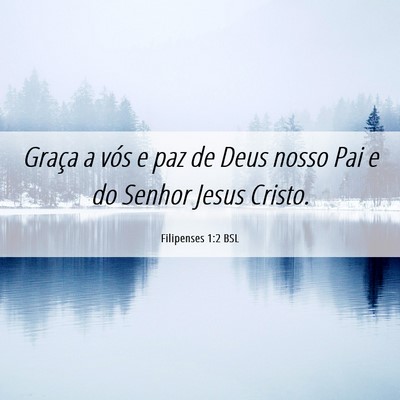 Picture 06 - Filipenses 1:2 BSL - Graça a vós e paz de Deus nosso Pai e do Senhor - Bible Verse Picture