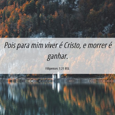 Picture 06 - Filipenses 1:21 BSL - Pois para mim viver é Cristo, e morrer é - Bible Verse Picture