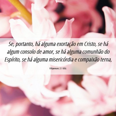 Picture 06 - Filipenses 2:1 BSL - Se, portanto, há alguma exortação em Cristo, - Bible Verse Picture