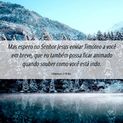 Picture 06 - Filipenses 2:19 BSL - Mas espero no Senhor Jesus enviar Timóteo a - Bible Verse Picture