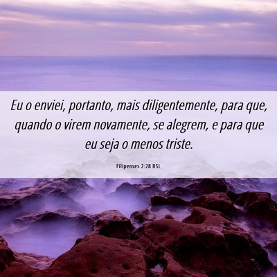 Picture 06 - Filipenses 2:28 BSL - Eu o enviei, portanto, mais diligentemente, para - Bible Verse Picture