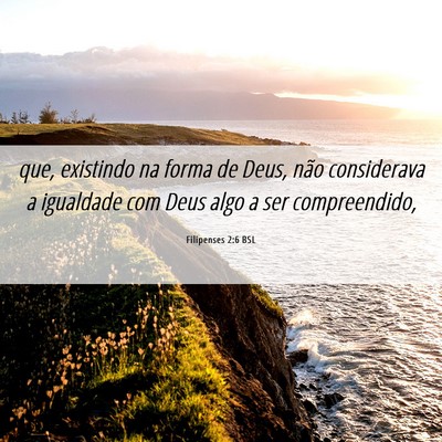 Picture 06 - Filipenses 2:6 BSL - que, existindo na forma de Deus, não considerava - Bible Verse Picture