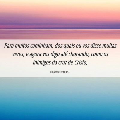 Picture 06 - Filipenses 3:18 BSL - Para muitos caminham, dos quais eu vos disse - Bible Verse Picture