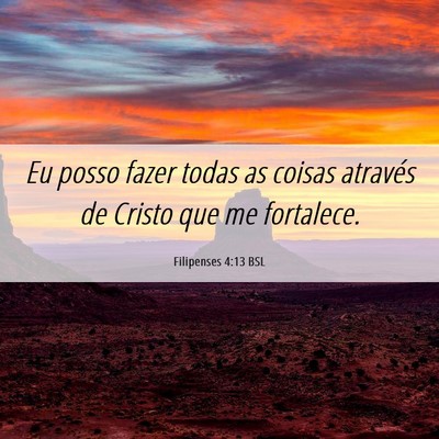 Picture 06 - Filipenses 4:13 BSL - Eu posso fazer todas as coisas através de Cristo - Bible Verse Picture