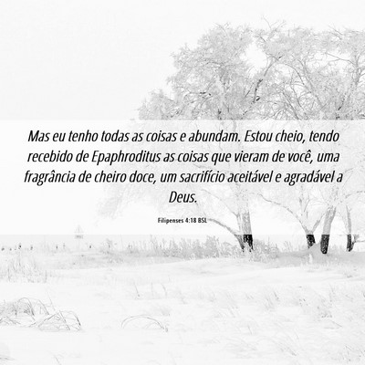 Picture 06 - Filipenses 4:18 BSL - Mas eu tenho todas as coisas e abundam. Estou - Bible Verse Picture