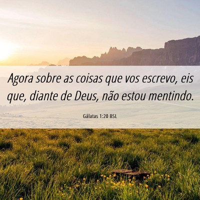 Picture 06 - Gálatas 1:20 BSL - Agora sobre as coisas que vos escrevo, eis que, - Bible Verse Picture