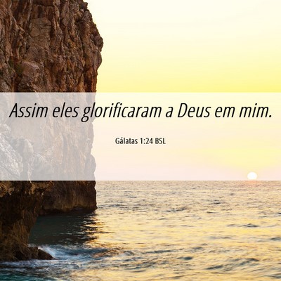 Picture 06 - Gálatas 1:24 BSL - Assim eles glorificaram a Deus em - Bible Verse Picture