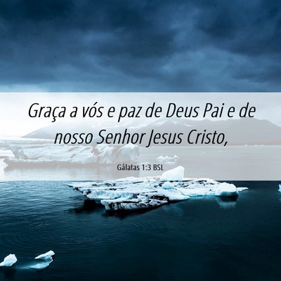 Picture 06 - Gálatas 1:3 BSL - Graça a vós e paz de Deus Pai e de nosso Senhor - Bible Verse Picture