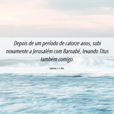 Picture 06 - Gálatas 2:1 BSL - Depois de um período de catorze anos, subi - Bible Verse Picture