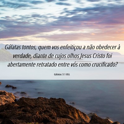 Picture 06 - Gálatas 3:1 BSL - Gálatas tontos, quem vos enfeitiçou a não - Bible Verse Picture