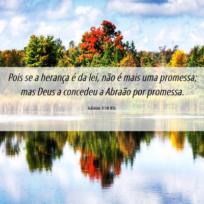 Picture 06 - Gálatas 3:18 BSL - Pois se a herança é da lei, não é mais uma - Bible Verse Picture