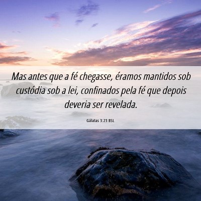 Picture 06 - Gálatas 3:23 BSL - Mas antes que a fé chegasse, éramos mantidos - Bible Verse Picture