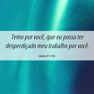 Picture 06 - Gálatas 4:11 BSL - Temo por você, que eu possa ter desperdiçado - Bible Verse Picture