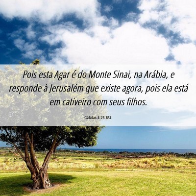 Picture 06 - Gálatas 4:25 BSL - Pois esta Agar é do Monte Sinai, na Arábia, e - Bible Verse Picture