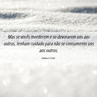 Picture 06 - Gálatas 5:15 BSL - Mas se vocês morderem e se devorarem uns aos - Bible Verse Picture