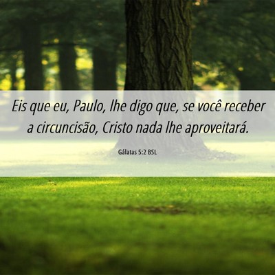 Picture 06 - Gálatas 5:2 BSL - Eis que eu, Paulo, lhe digo que, se você receber - Bible Verse Picture