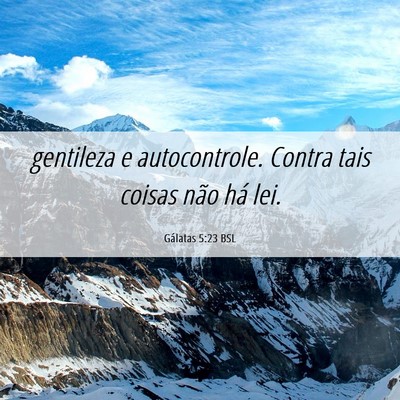 Picture 06 - Gálatas 5:23 BSL - gentileza e autocontrole. Contra tais coisas não - Bible Verse Picture