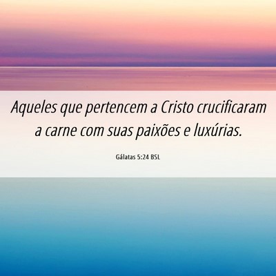 Picture 06 - Gálatas 5:24 BSL - Aqueles que pertencem a Cristo crucificaram a - Bible Verse Picture