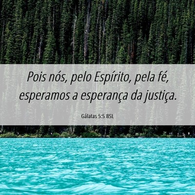 Picture 06 - Gálatas 5:5 BSL - Pois nós, pelo Espírito, pela fé, esperamos a - Bible Verse Picture