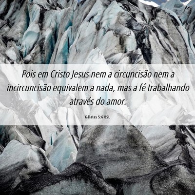 Picture 06 - Gálatas 5:6 BSL - Pois em Cristo Jesus nem a circuncisão nem a - Bible Verse Picture