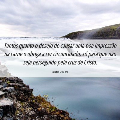 Picture 06 - Gálatas 6:12 BSL - Tantos quanto o desejo de causar uma boa - Bible Verse Picture
