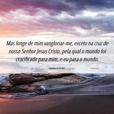 Picture 06 - Gálatas 6:14 BSL - Mas longe de mim vangloriar-me, exceto na cruz de - Bible Verse Picture