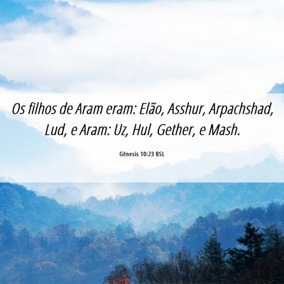 Picture 06 - Gênesis 10:23 BSL - Os filhos de Aram eram: Elão, Asshur, - Bible Verse Picture