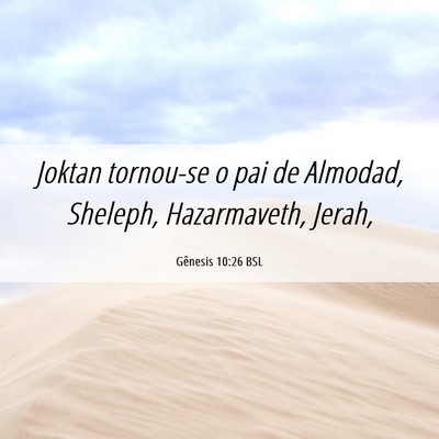 Picture 06 - Gênesis 10:26 BSL - Joktan tornou-se o pai de Almodad, Sheleph, - Bible Verse Picture