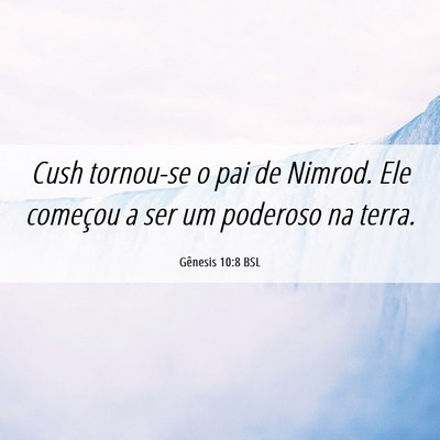 Picture 06 - Gênesis 10:8 BSL - Cush tornou-se o pai de Nimrod. Ele começou a - Bible Verse Picture