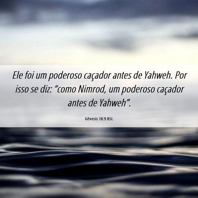 Picture 06 - Gênesis 10:9 BSL - Ele foi um poderoso caçador antes de Yahweh. Por - Bible Verse Picture