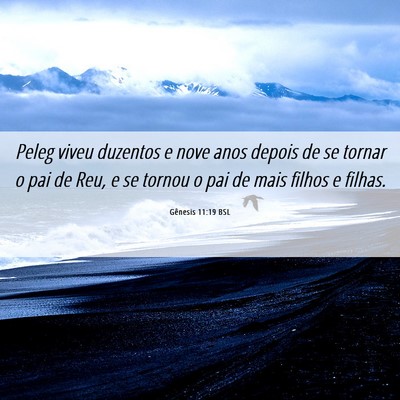 Picture 06 - Gênesis 11:19 BSL - Peleg viveu duzentos e nove anos depois de se - Bible Verse Picture