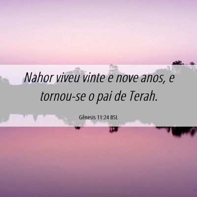 Picture 06 - Gênesis 11:24 BSL - Nahor viveu vinte e nove anos, e tornou-se o pai - Bible Verse Picture