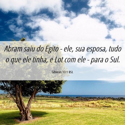 Picture 06 - Gênesis 13:1 BSL - Abram saiu do Egito - ele, sua esposa, tudo o que - Bible Verse Picture