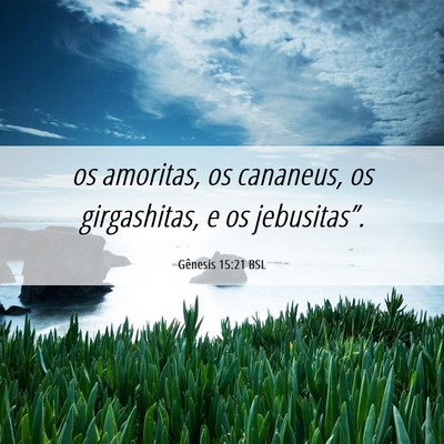 Picture 06 - Gênesis 15:21 BSL - os amoritas, os cananeus, os girgashitas, e os - Bible Verse Picture