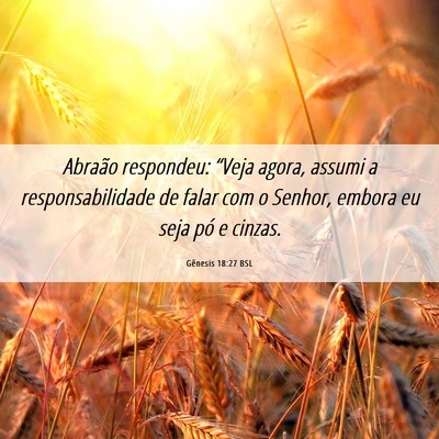 Picture 06 - Gênesis 18:27 BSL - Abraão respondeu: “Veja agora, assumi a - Bible Verse Picture
