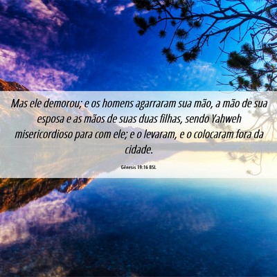 Picture 06 - Gênesis 19:16 BSL - Mas ele demorou; e os homens agarraram sua mão, - Bible Verse Picture