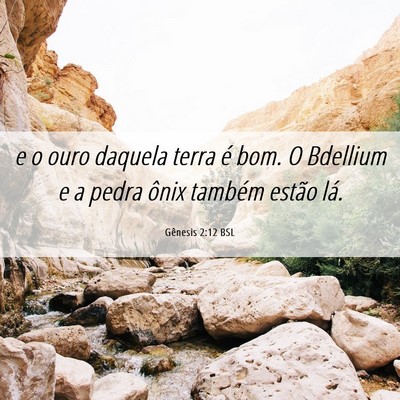 Picture 06 - Gênesis 2:12 BSL - e o ouro daquela terra é bom. O Bdellium e a - Bible Verse Picture