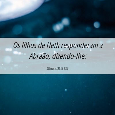 Picture 06 - Gênesis 23:5 BSL - Os filhos de Heth responderam a Abraão, - Bible Verse Picture